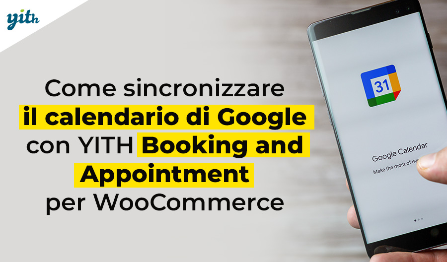 Come sincronizzare il calendario di Google con YITH Booking and Appointment per WooCommerce