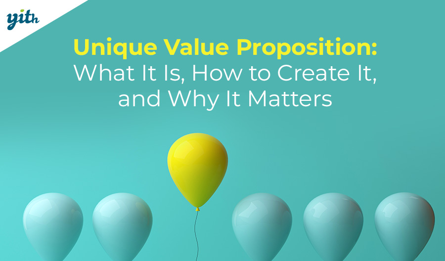 Unique Value Proposition: What It Is, How to Create It, and Why It Matters