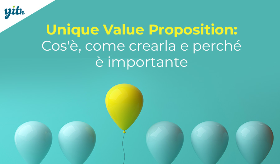 Unique Value Proposition: Cos’è, come crearla e perché è importante